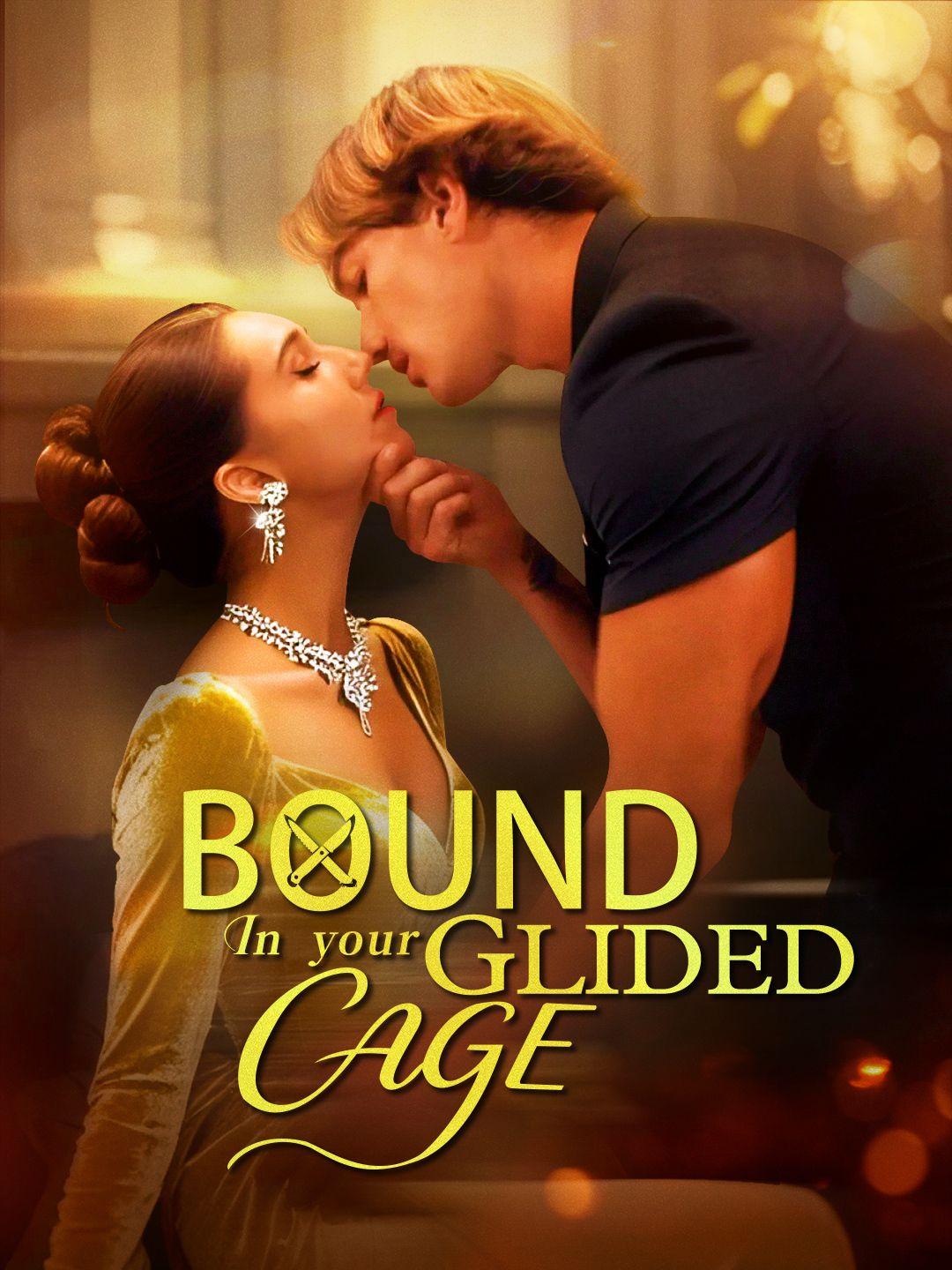 Bound in Your Glided Cage