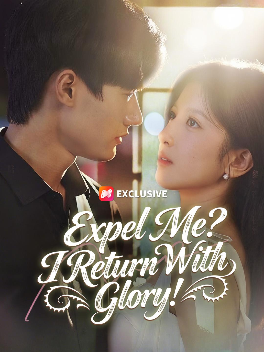 Expel Me? I Return With Glory!