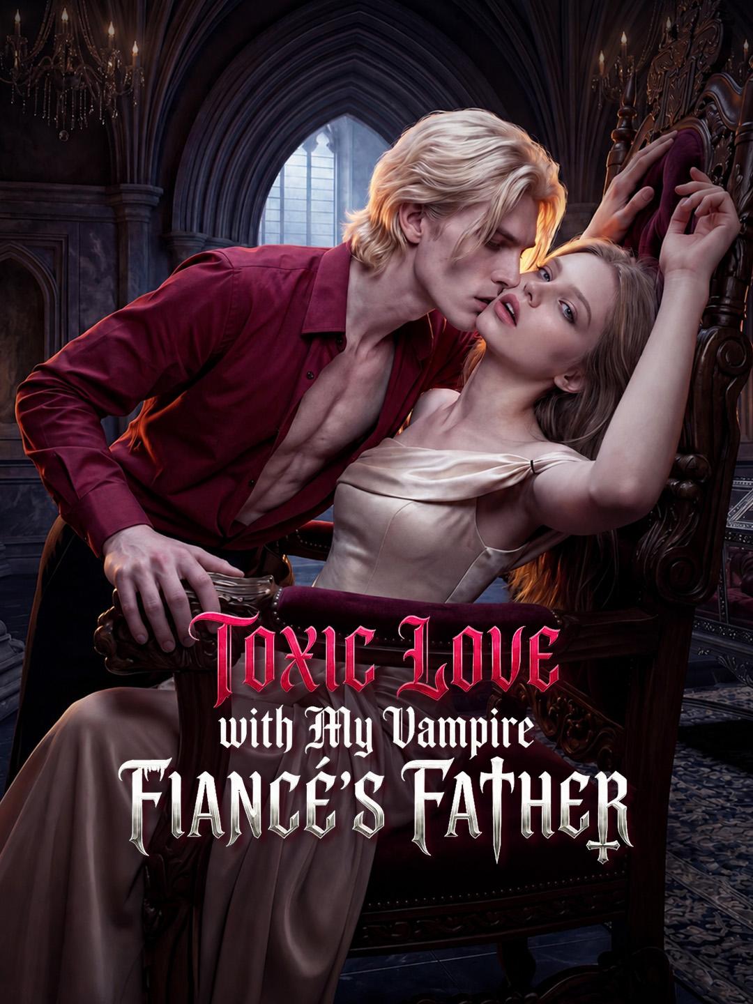 Toxic Love with My Vampire Fiance's Father